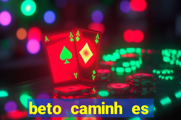 beto caminh es lajeado rs